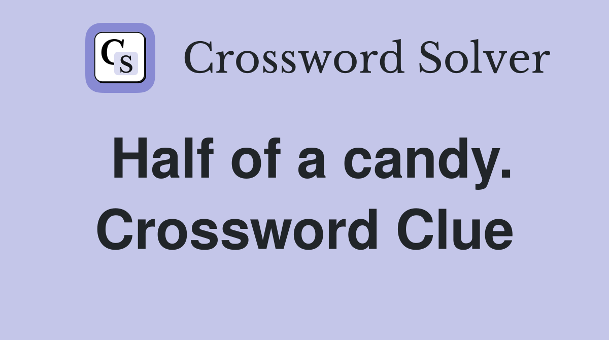 Half of a candy. Crossword Clue