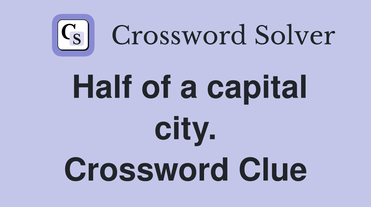 Half of a capital city. Crossword Clue