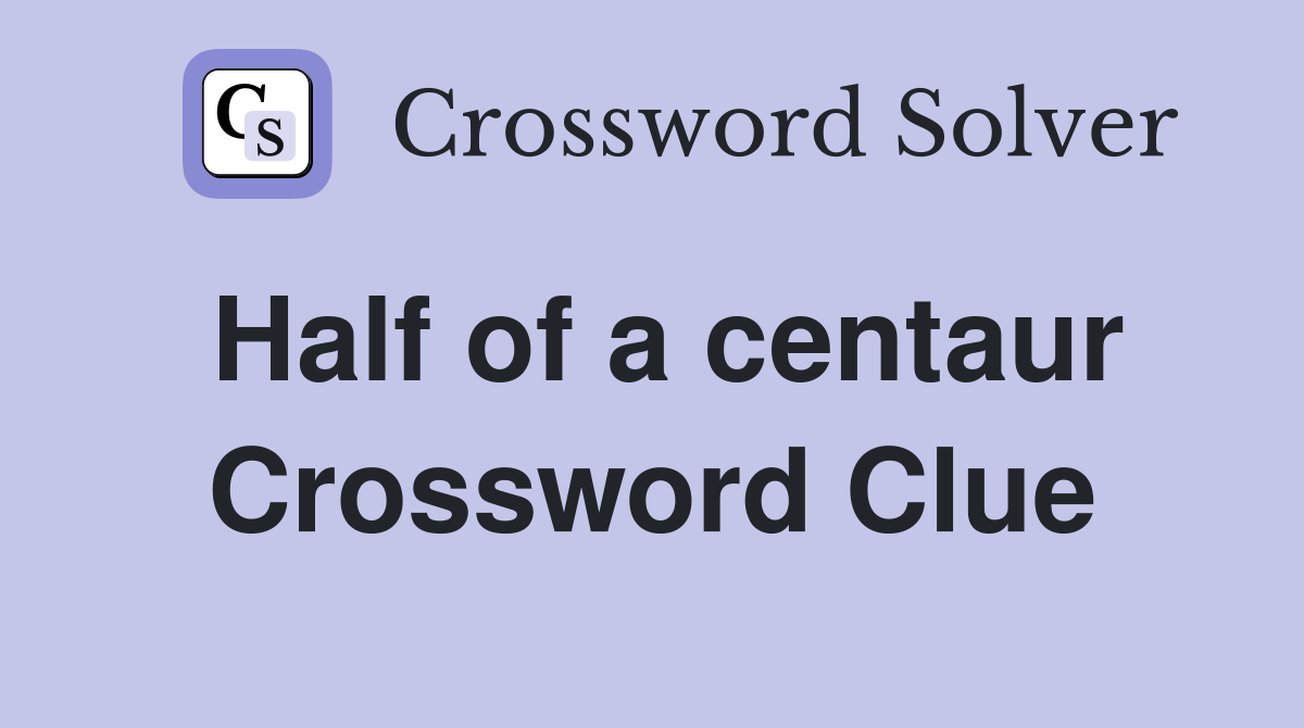 Half of a centaur Crossword Clue