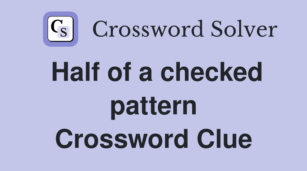 Half of a checked pattern Crossword Clue