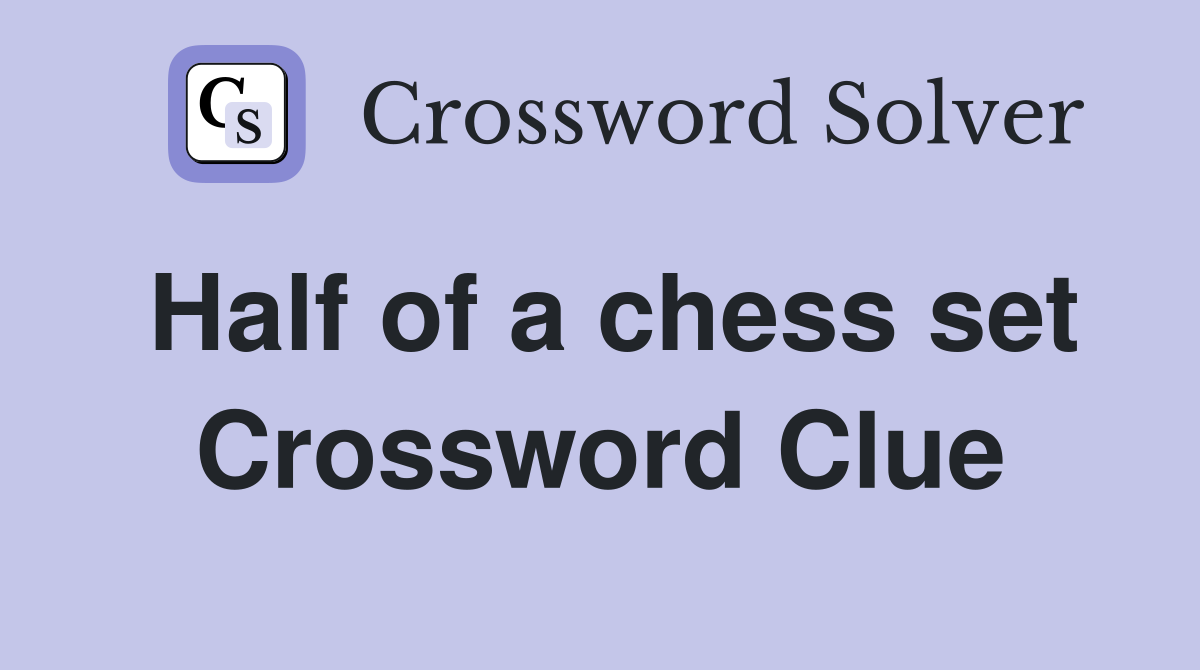 Half of a chess set Crossword Clue