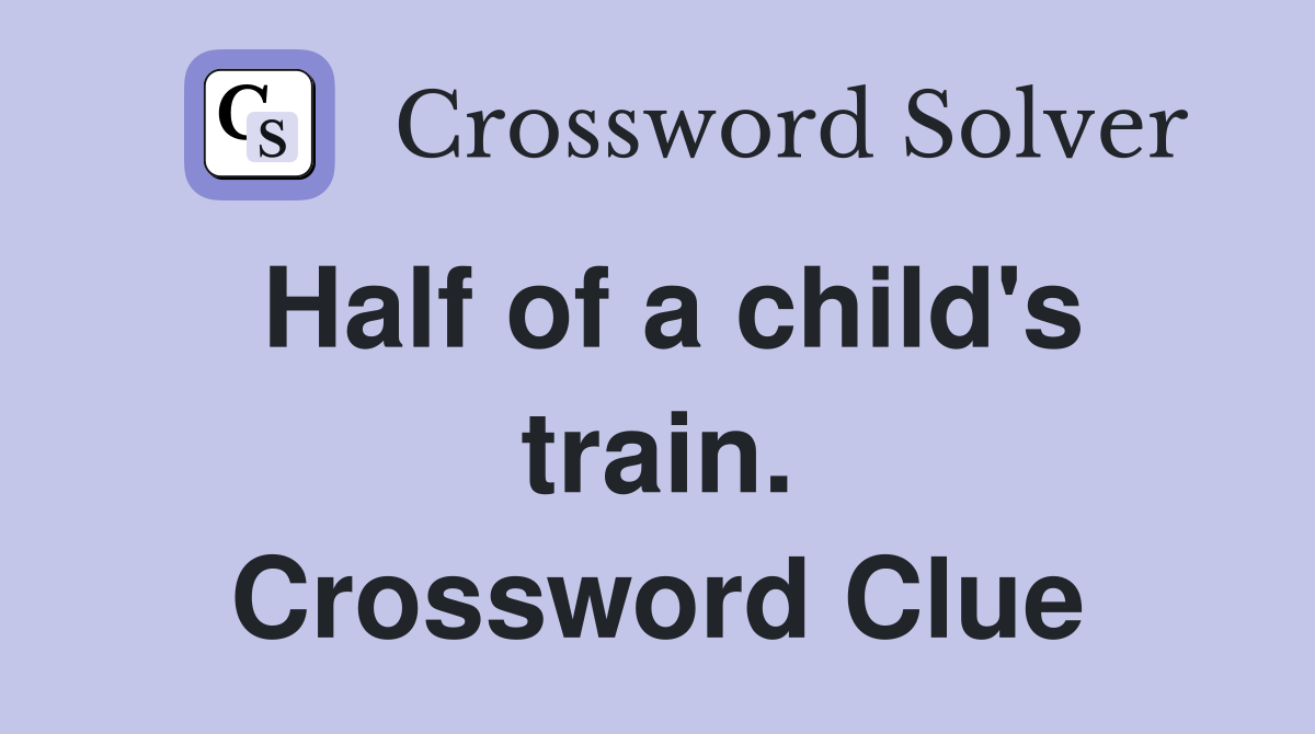 Half of a child's train. Crossword Clue