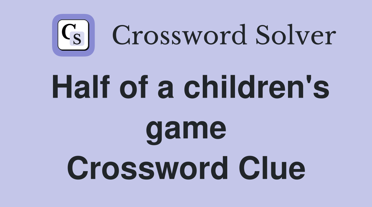 Half of a children's game Crossword Clue