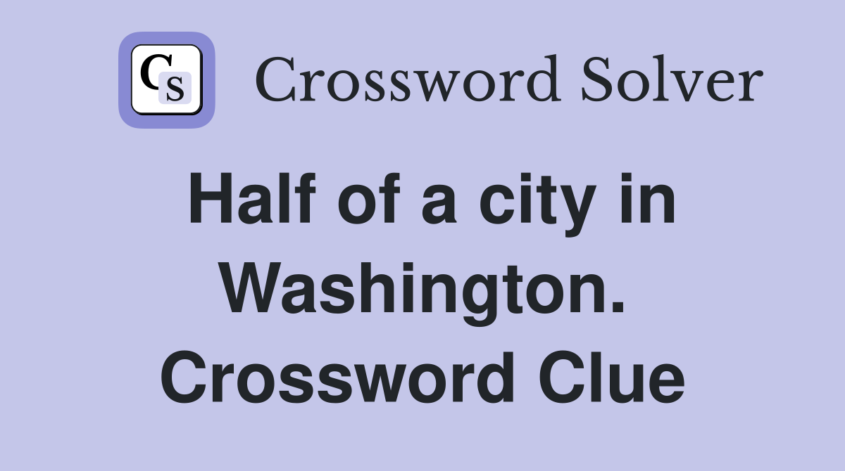 Half of a city in Washington. Crossword Clue