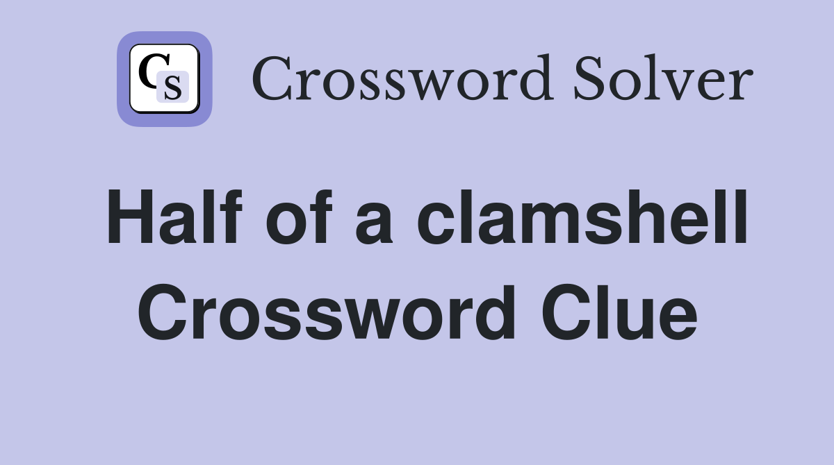 Half of a clamshell Crossword Clue