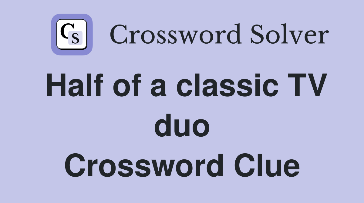 Half of a classic TV duo Crossword Clue