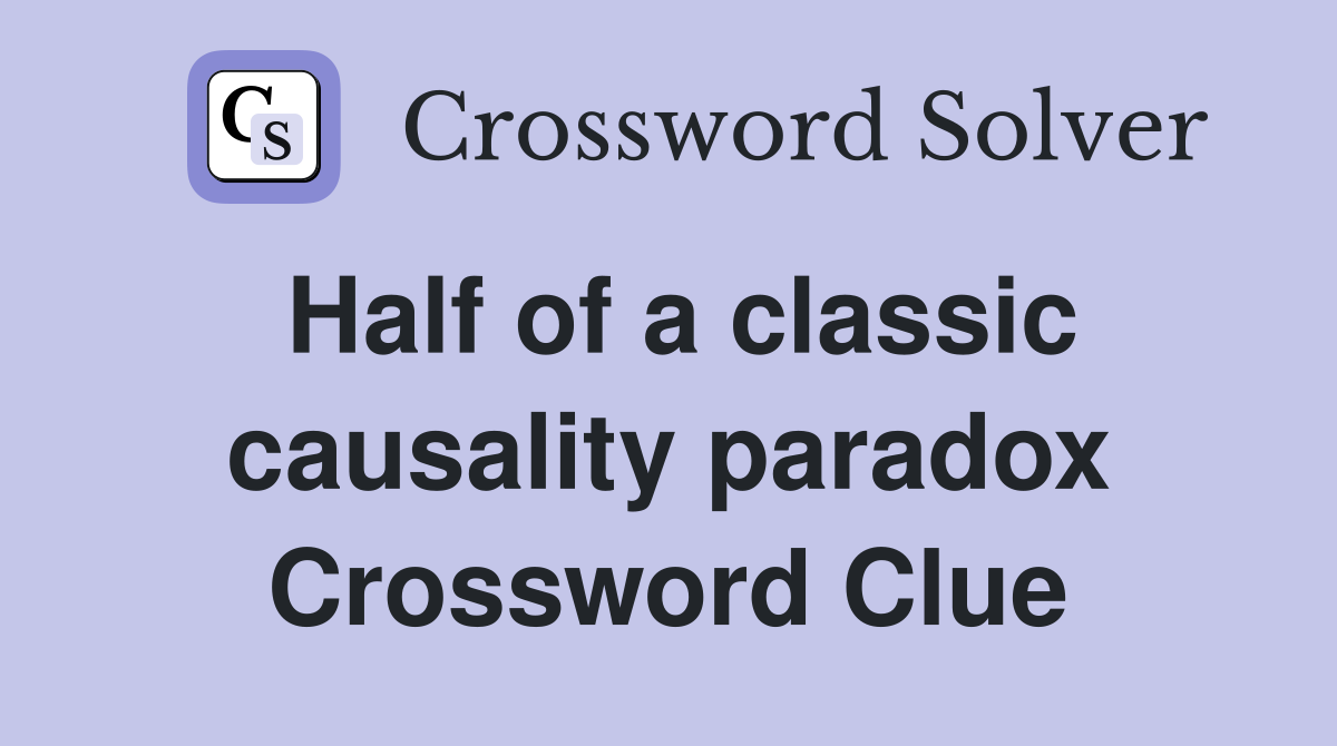 Half of a classic causality paradox Crossword Clue