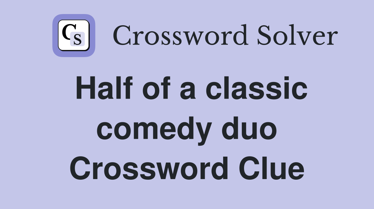 Half of a classic comedy duo Crossword Clue