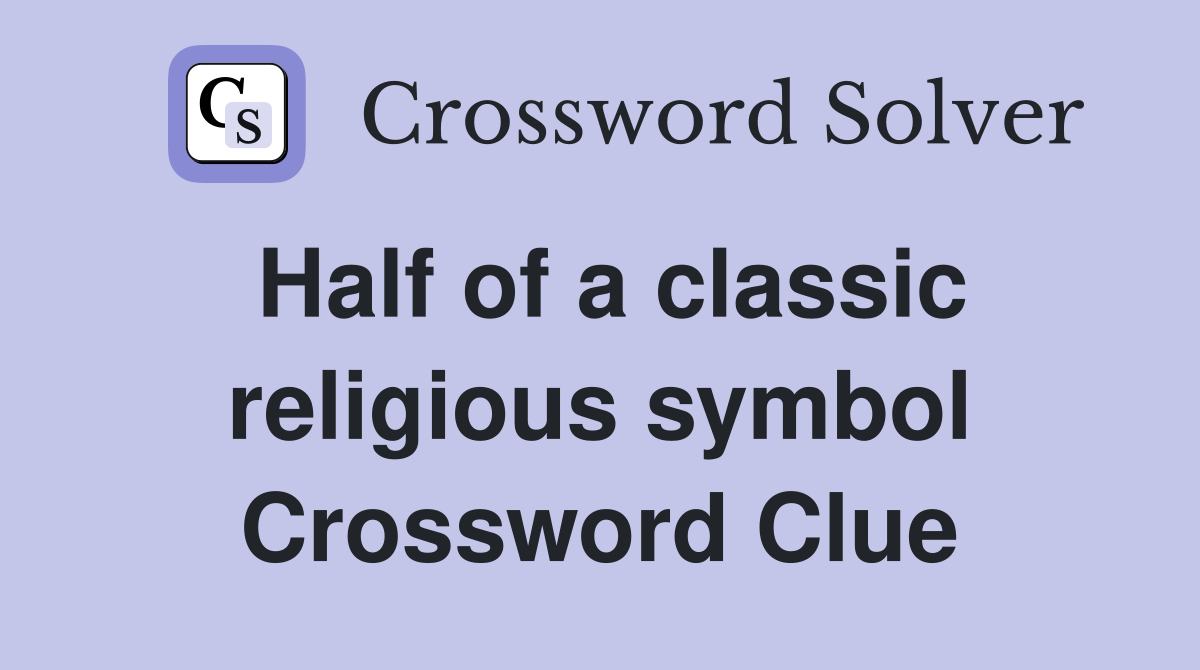 Half of a classic religious symbol Crossword Clue