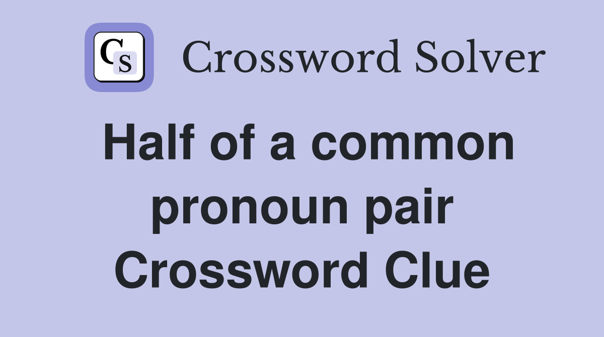 Half of a common pronoun pair Crossword Clue
