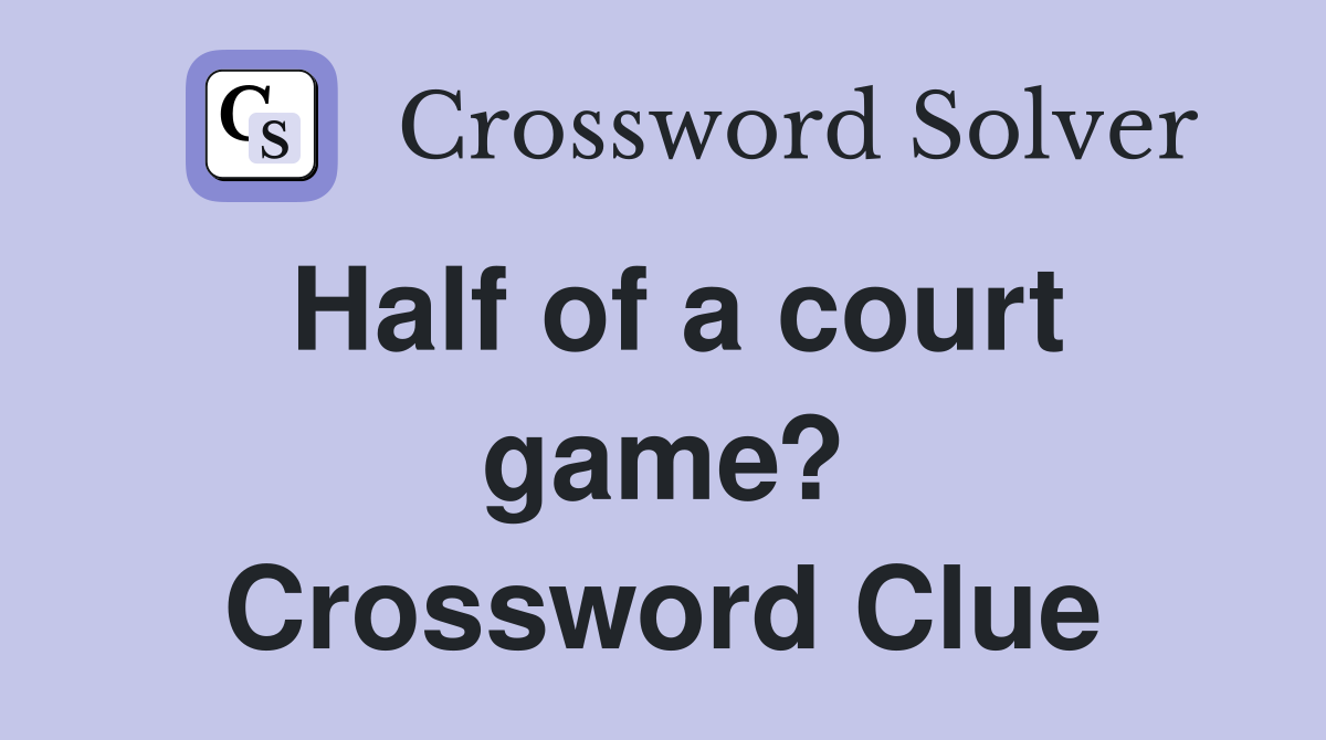 Half of a court game? Crossword Clue