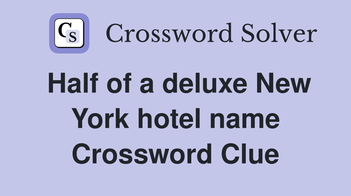 Half of a deluxe New York hotel name Crossword Clue