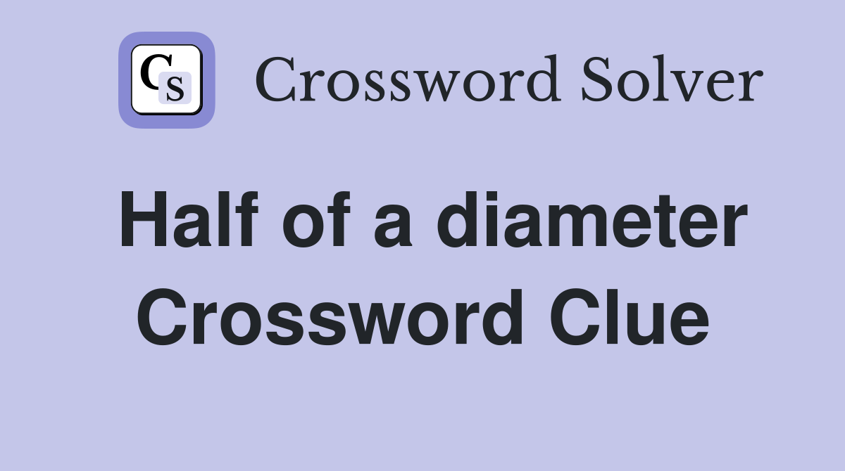 Half of a diameter Crossword Clue