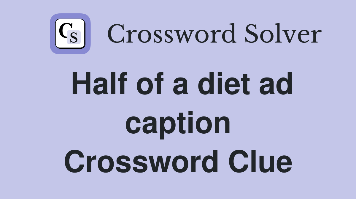 Half of a diet ad caption Crossword Clue