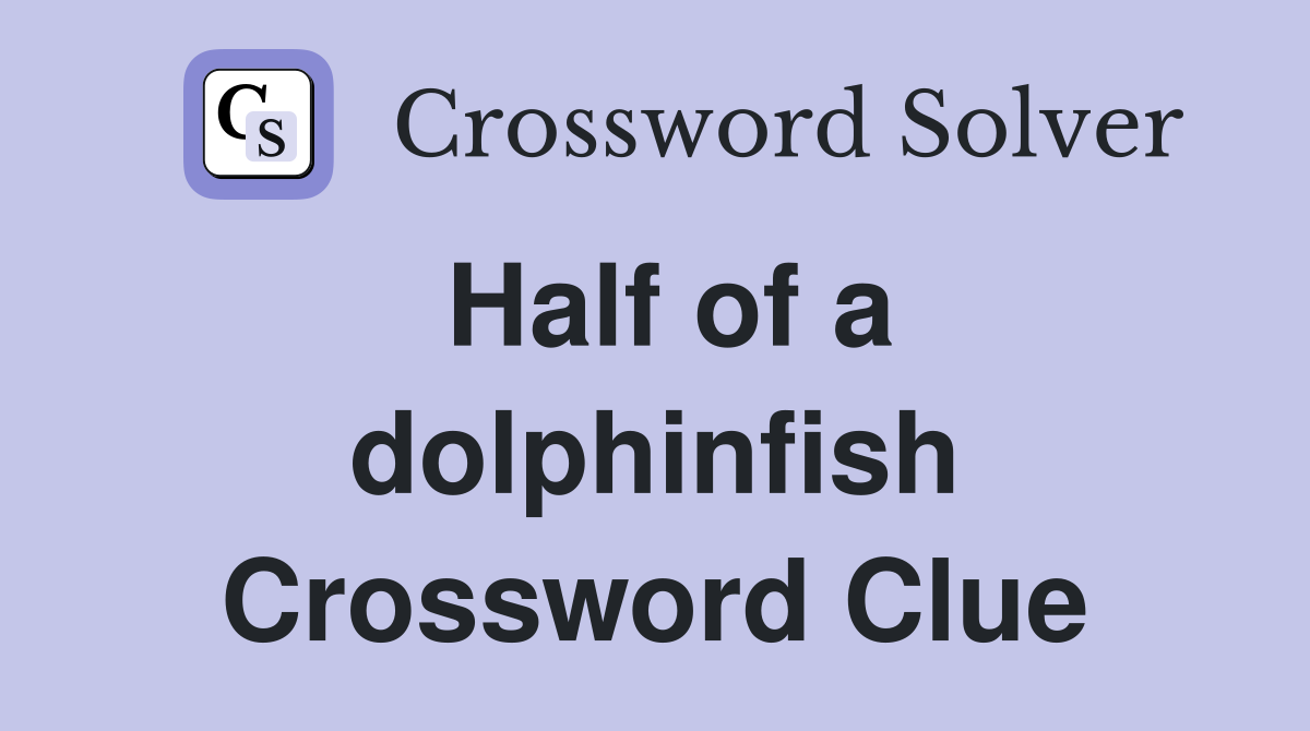 Half of a dolphinfish Crossword Clue