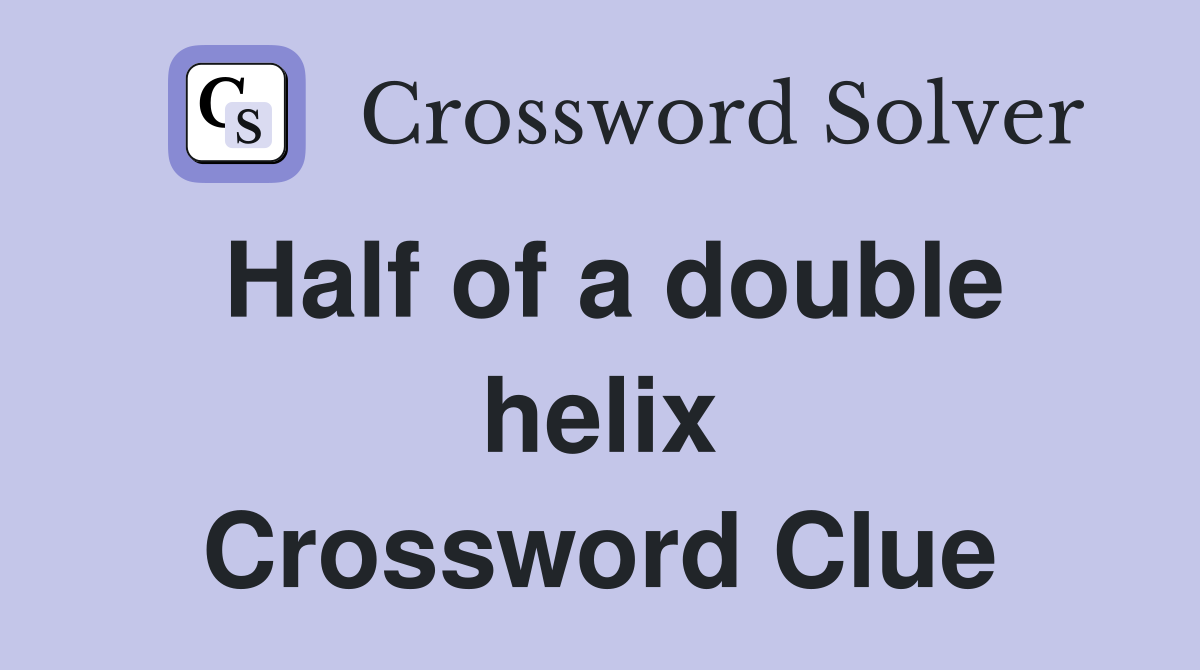 Half of a double helix Crossword Clue