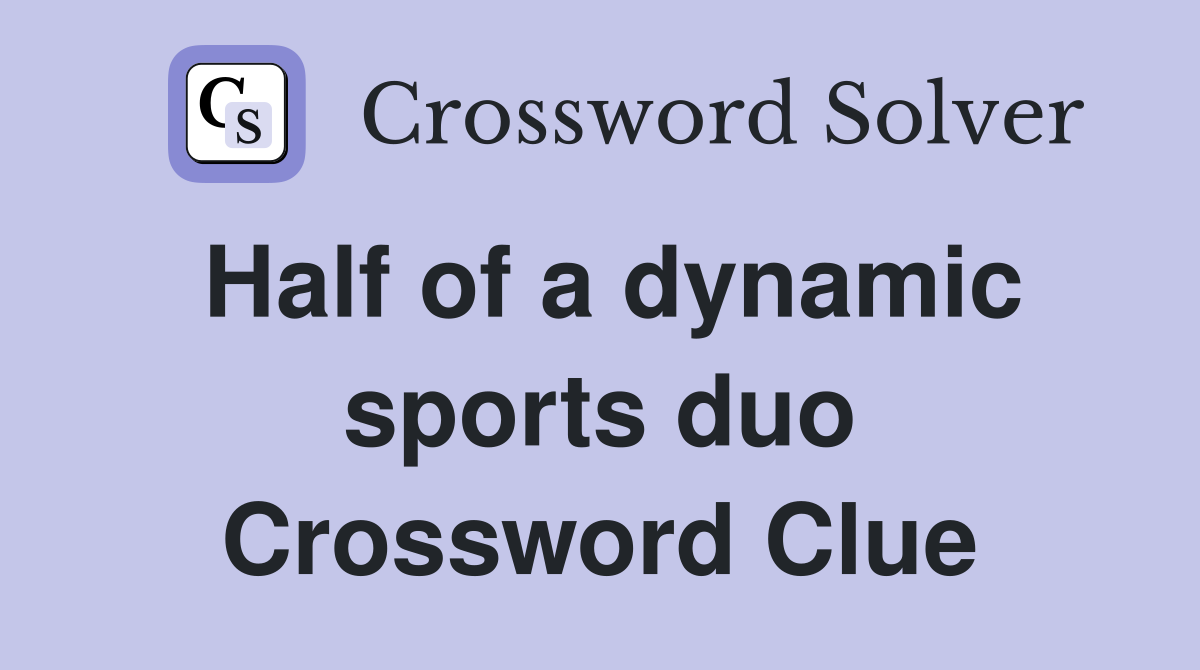 Half of a dynamic sports duo Crossword Clue