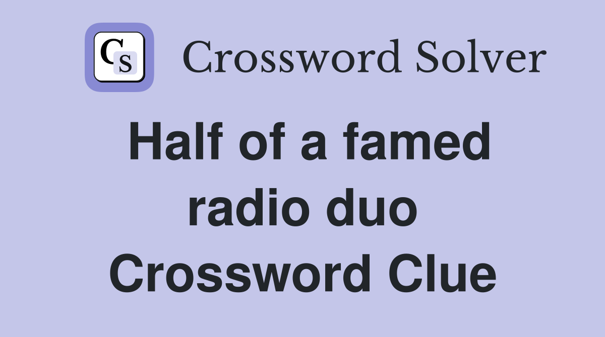 Half of a famed radio duo Crossword Clue