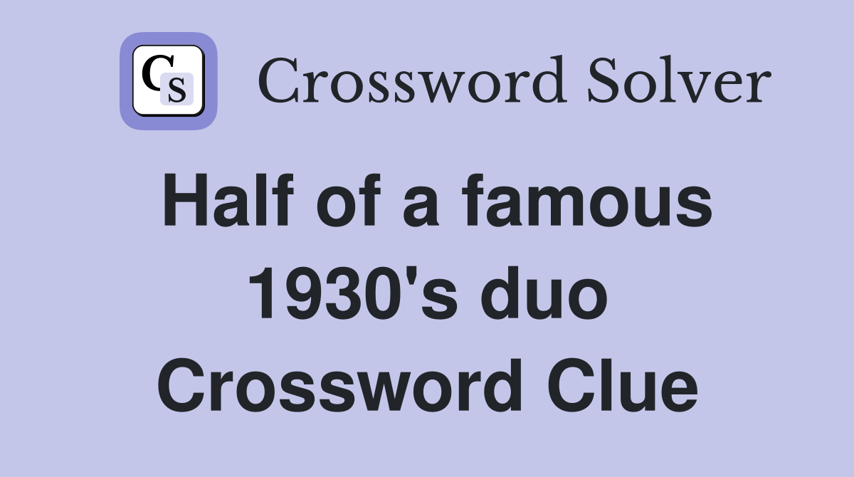 Half of a famous 1930's duo Crossword Clue