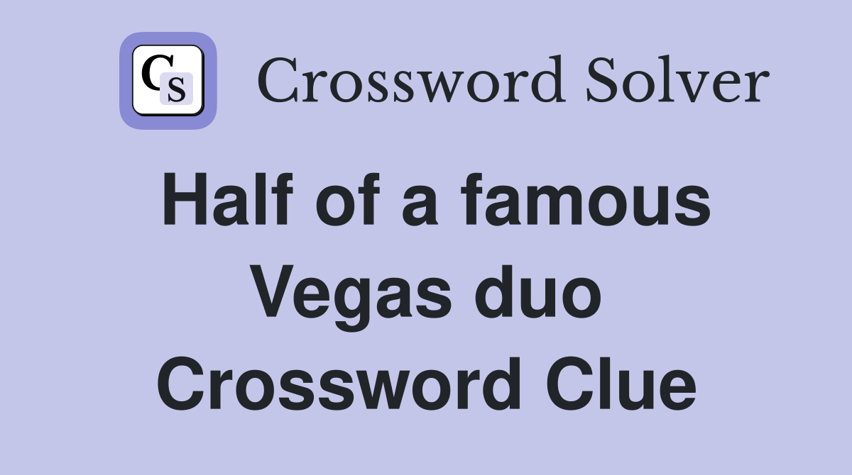 Half of a famous Vegas duo Crossword Clue