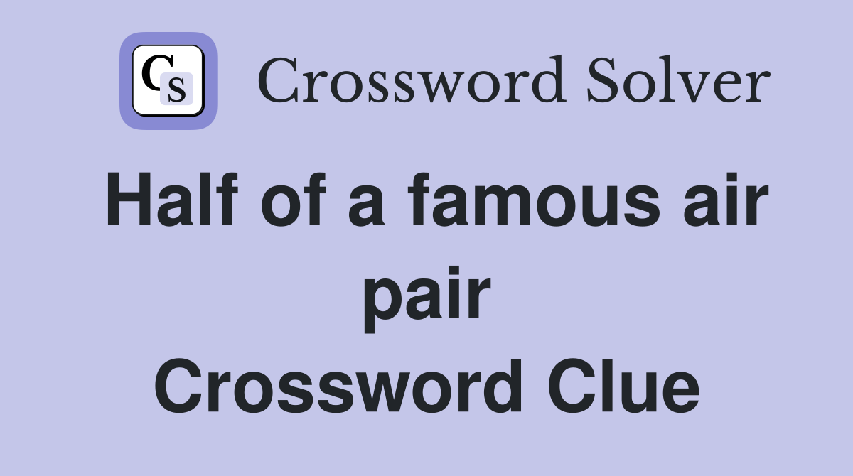 Half of a famous air pair Crossword Clue