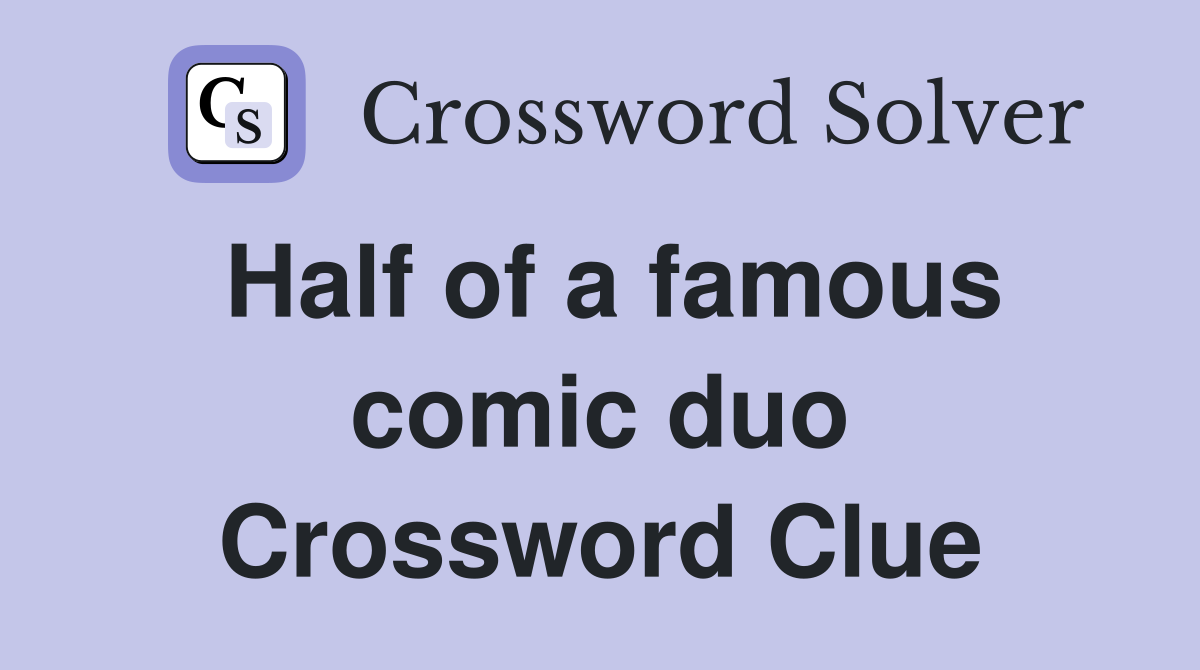 Half of a famous comic duo Crossword Clue