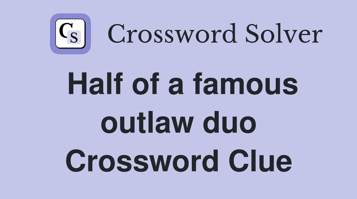 Half of a famous outlaw duo Crossword Clue