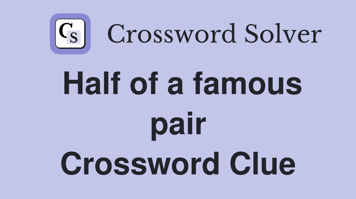 Half of a famous pair Crossword Clue
