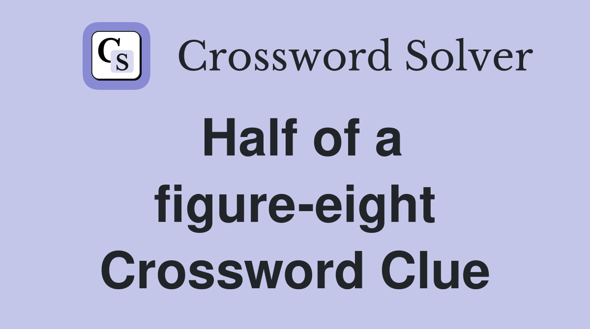 Half of a figure-eight Crossword Clue