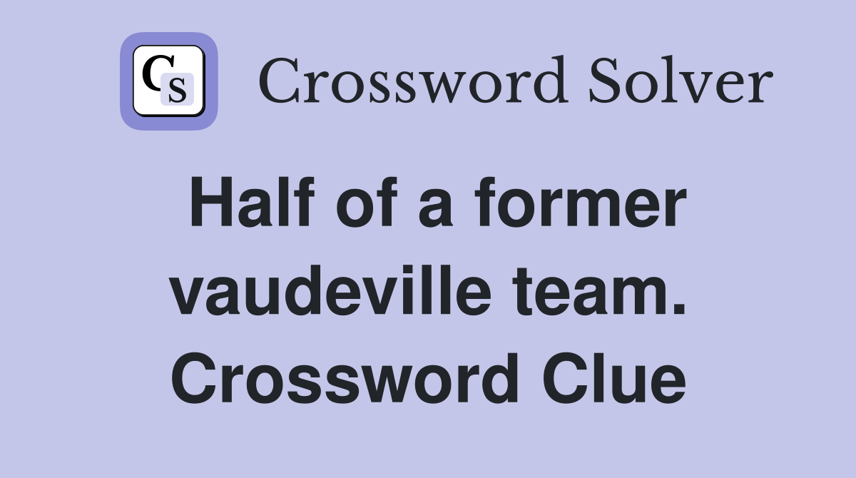 Half of a former vaudeville team. Crossword Clue