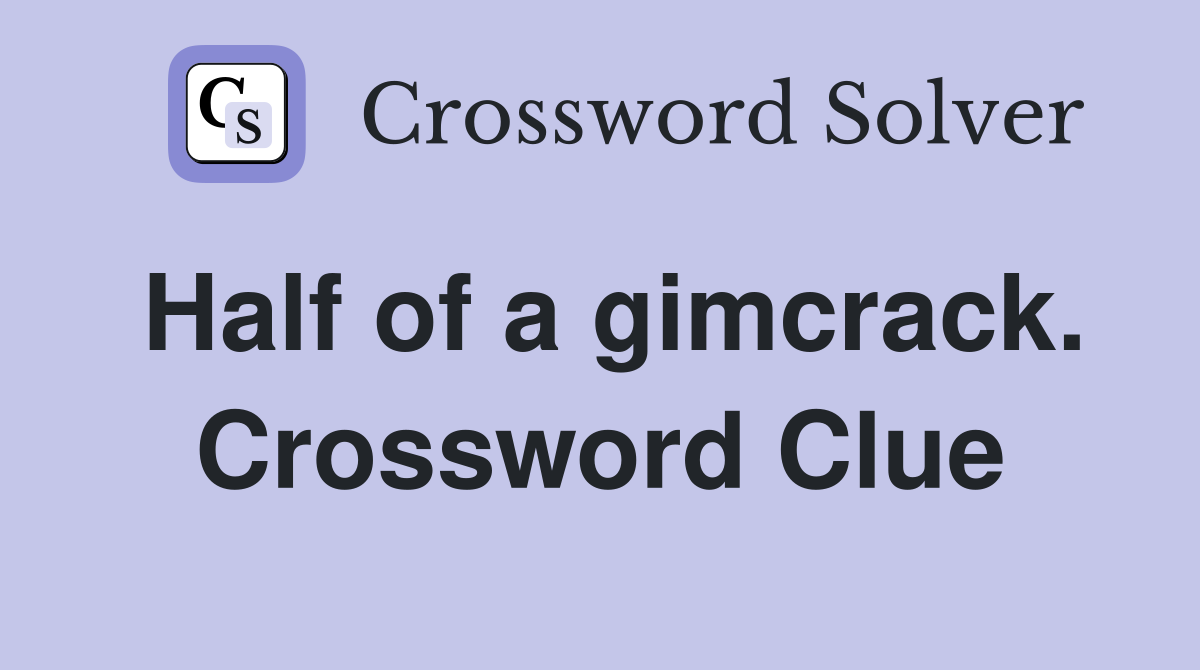 Half of a gimcrack. Crossword Clue