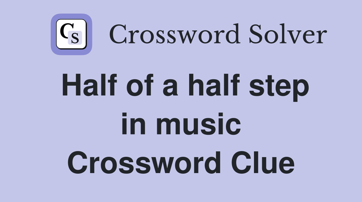 Half of a half step in music Crossword Clue
