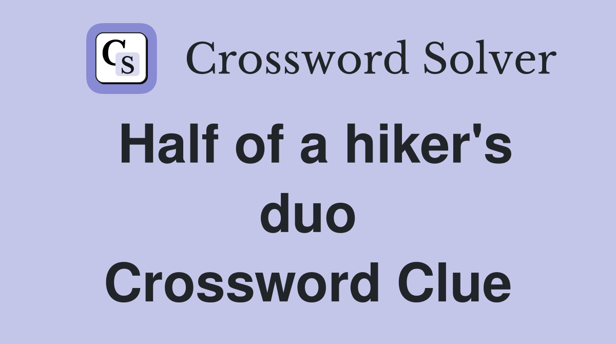 Half of a hiker's duo Crossword Clue