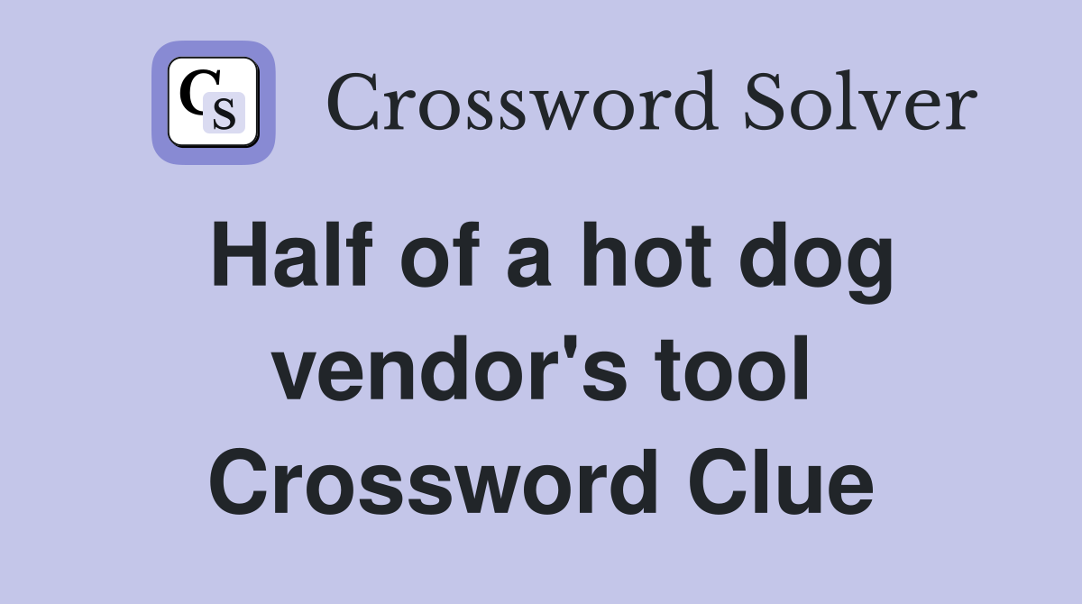 Half of a hot dog vendor's tool Crossword Clue