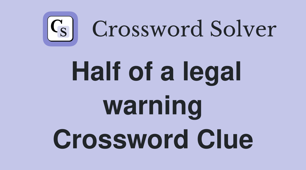 Half of a legal warning Crossword Clue