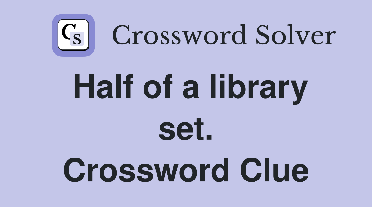 Half of a library set. Crossword Clue