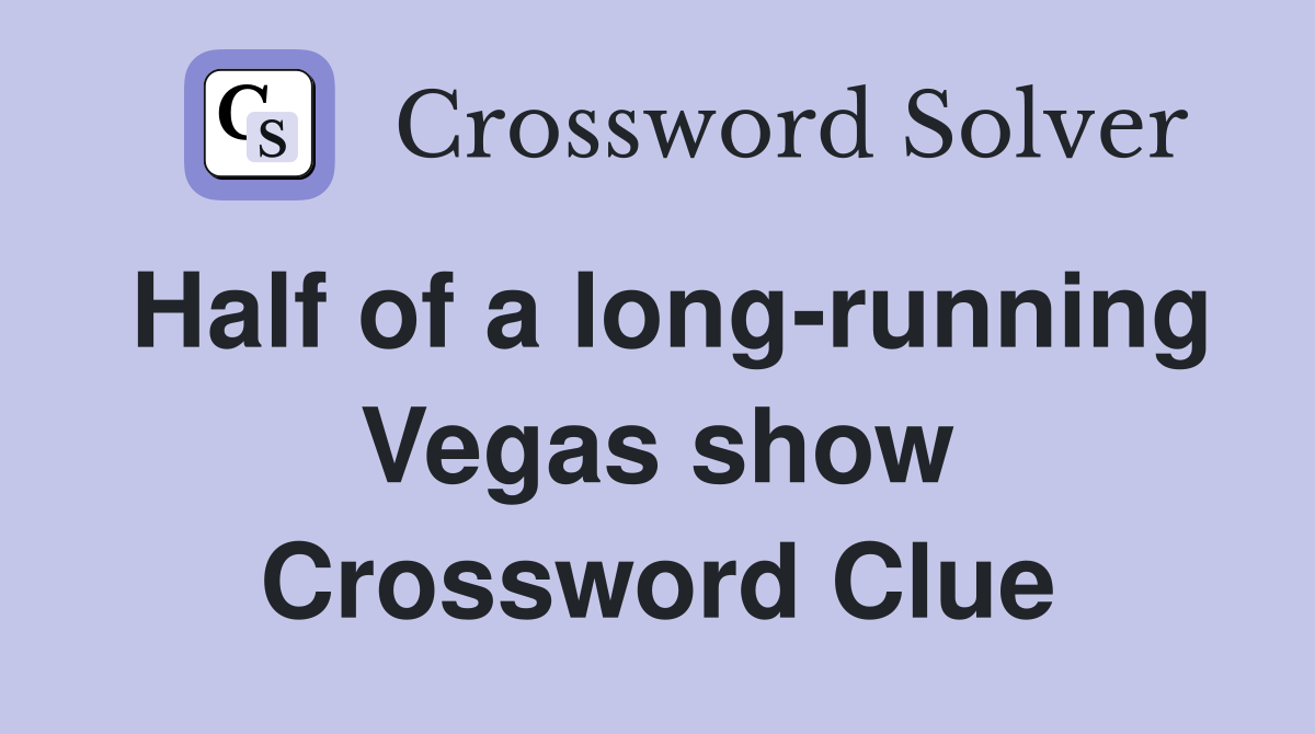 Half of a long-running Vegas show Crossword Clue