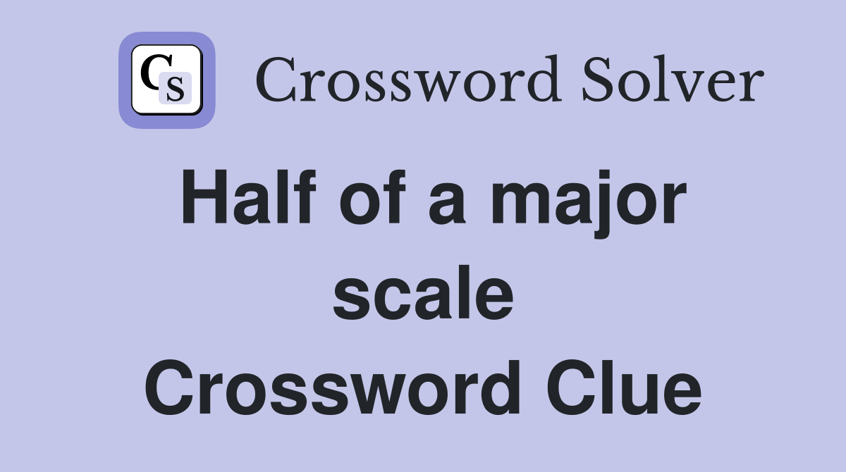 Half of a major scale Crossword Clue