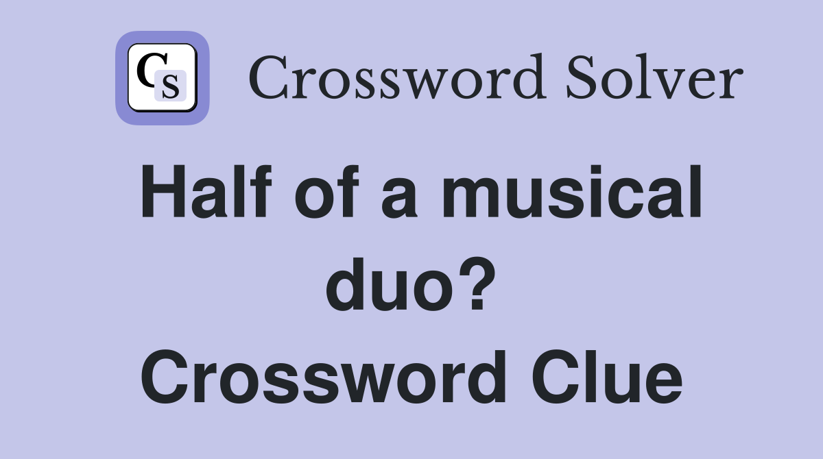 Half of a musical duo? Crossword Clue