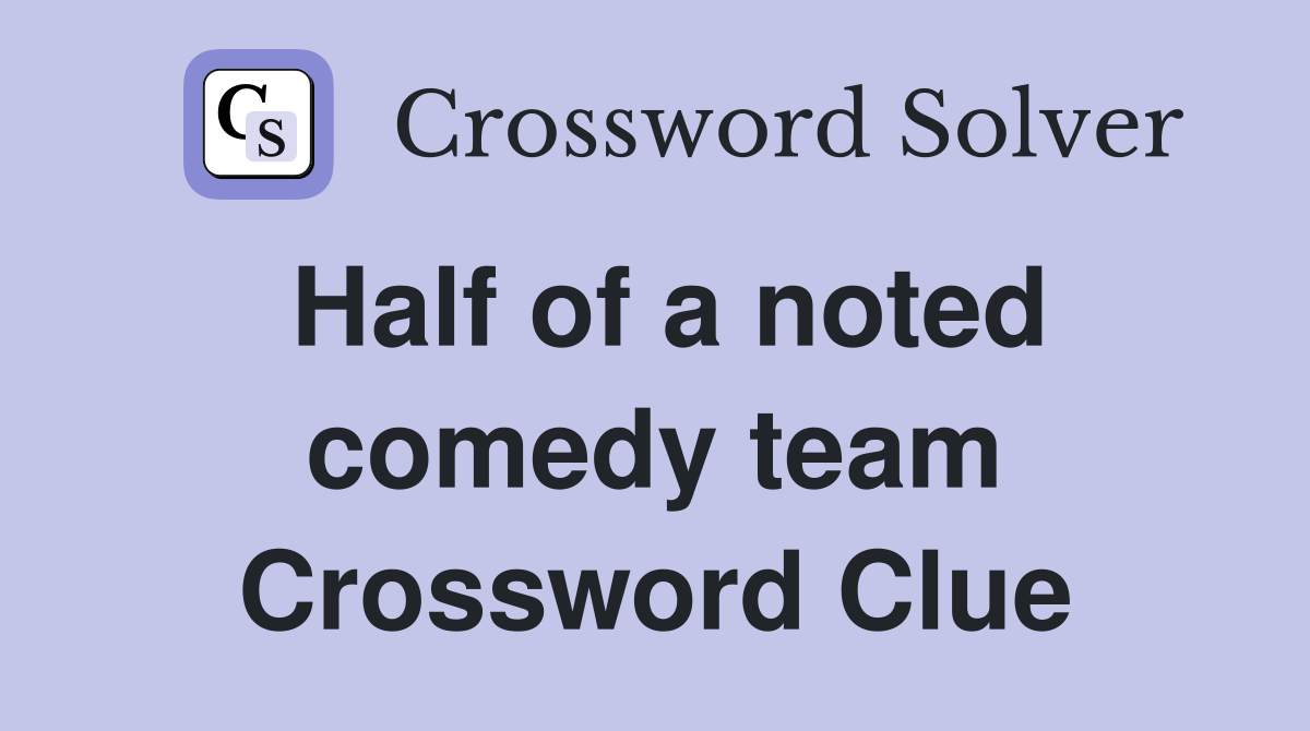 Half of a noted comedy team Crossword Clue