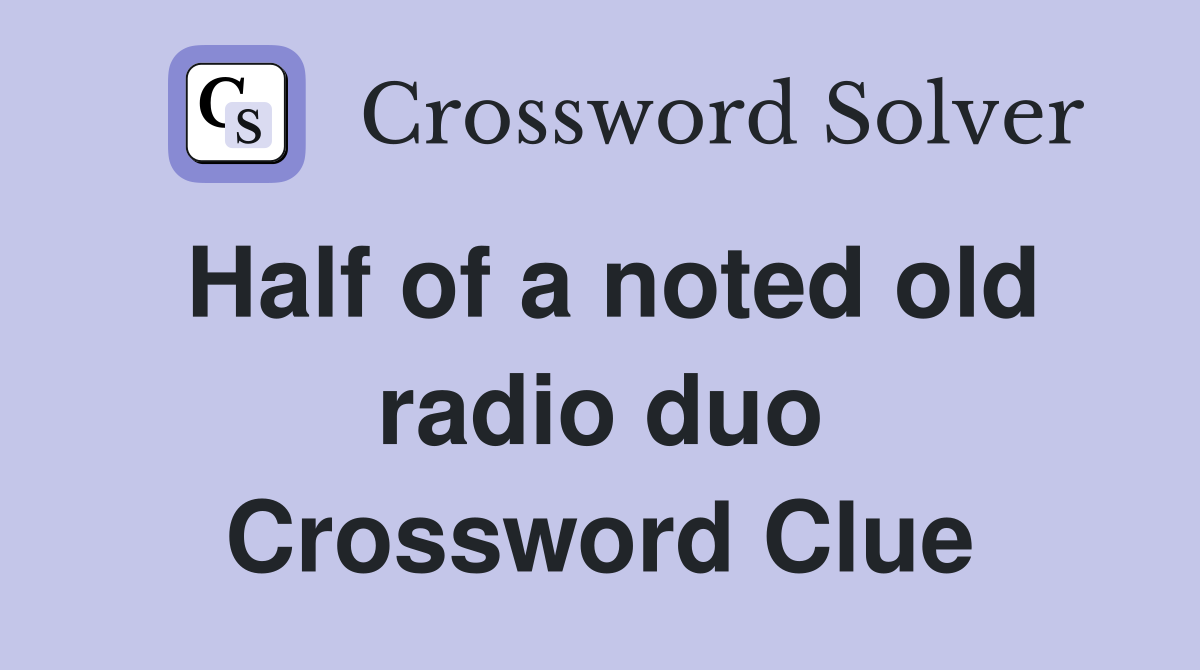 Half of a noted old radio duo Crossword Clue
