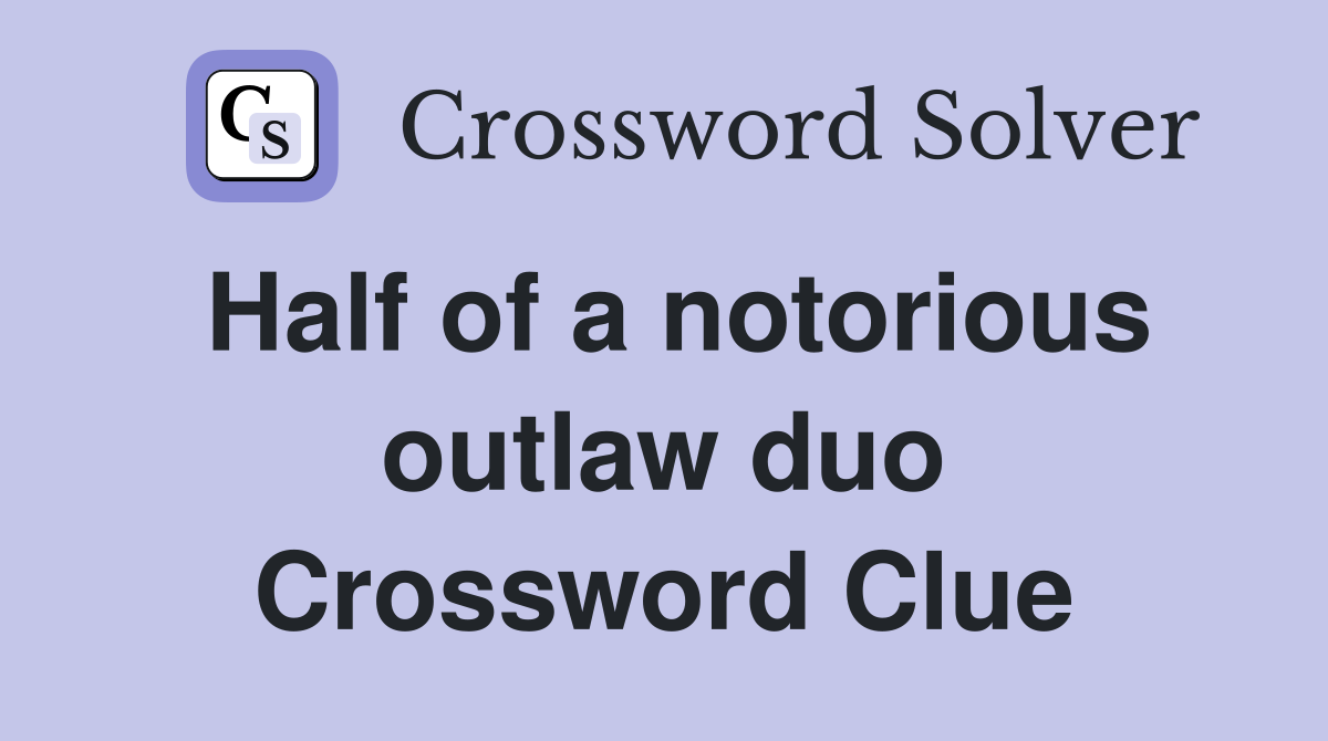 Half of a notorious outlaw duo Crossword Clue