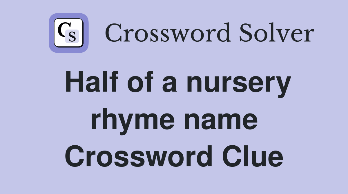 Half of a nursery rhyme name Crossword Clue
