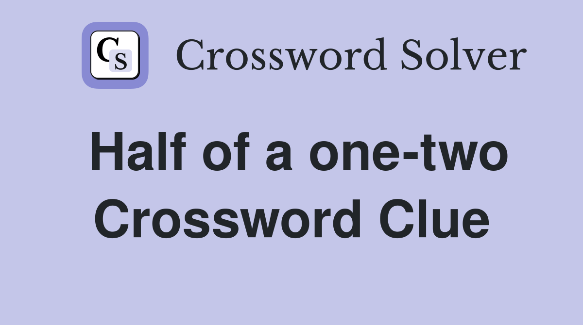 Half of a one-two Crossword Clue