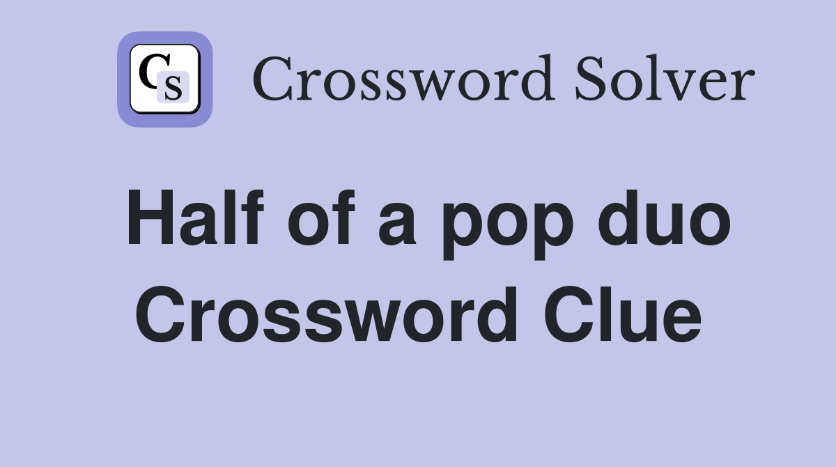 Half of a pop duo Crossword Clue