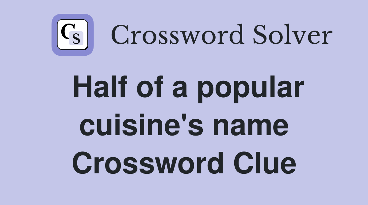 Half of a popular cuisine's name Crossword Clue