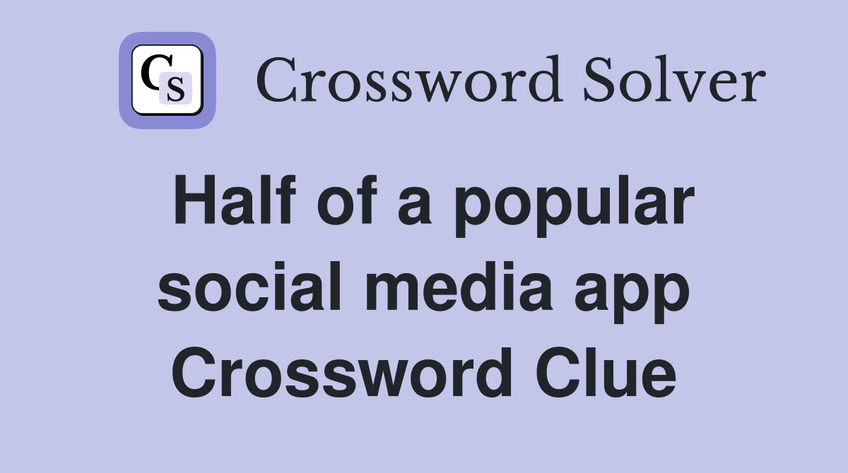Half of a popular social media app Crossword Clue