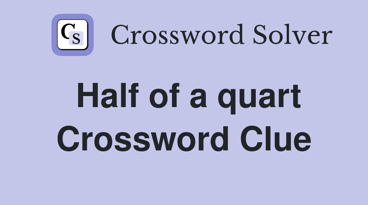 Half of a quart Crossword Clue