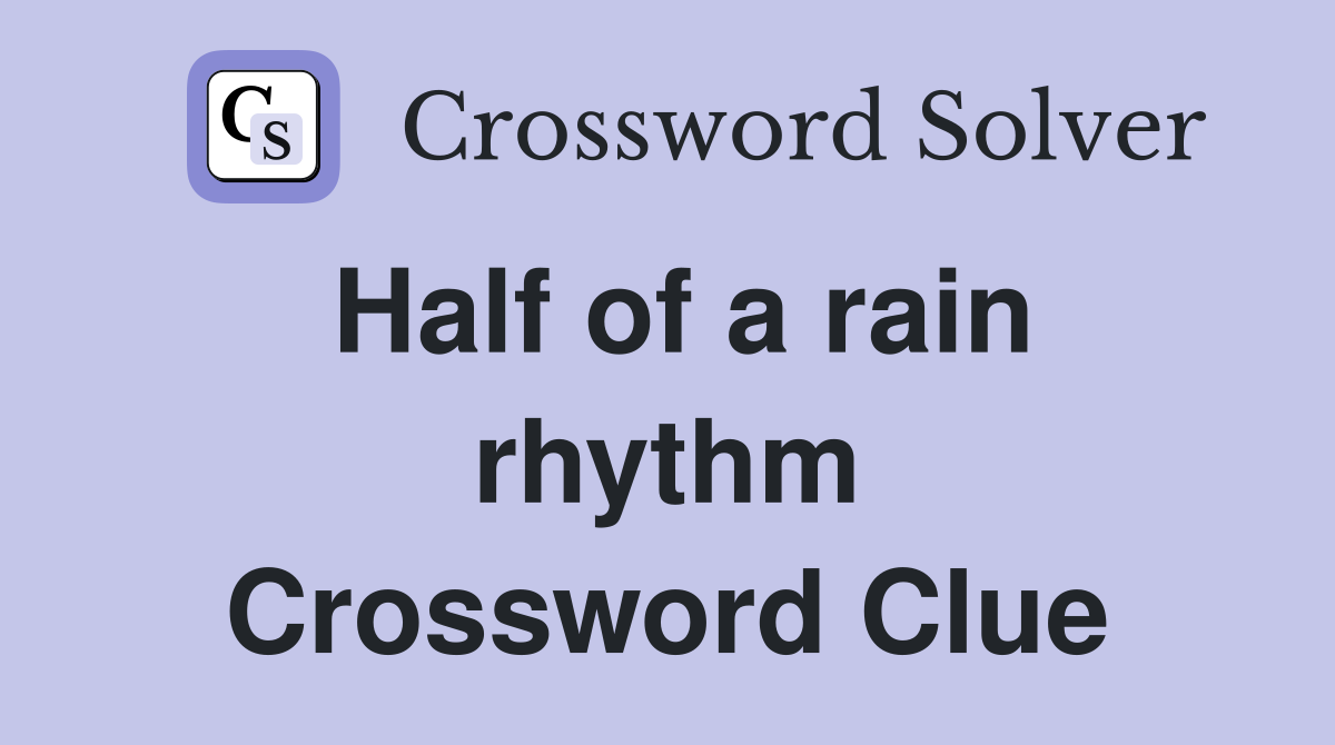 Half of a rain rhythm Crossword Clue