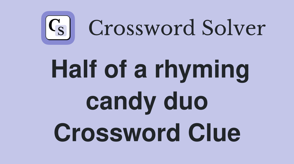 Half of a rhyming candy duo Crossword Clue